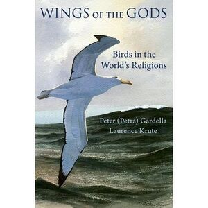 Wings of the Gods: Birds in the World's Religions -- Gardella